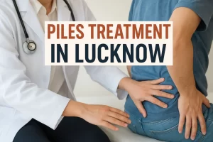 Piles Treatment in Lucknow